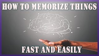 How To Memorize Things Fast And Easily