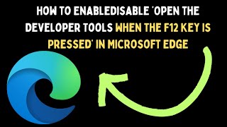 Enable or Disable Open the Developer Tools When the F12 Key Is Pressed in Microsoft Edge on Windows