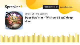 Daes Dae’mar - TV show S2 ep7 deep dive