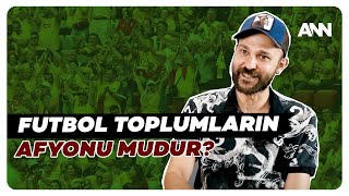 Futbol toplumların afyonu mudur? Bu Futbolun Beşiği Neresi?