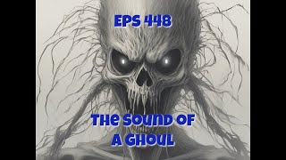 Eps 448 The Sound of a Ghoul