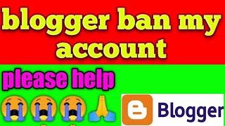 blogger ban my account please help me😭😭😭 @MrNaveedShah @ProBloggingTips @TechBhavesh