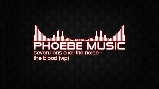 Seven Lions & Kill The Noise - The Blood (VIP) | Dubstep | Phoebe Music