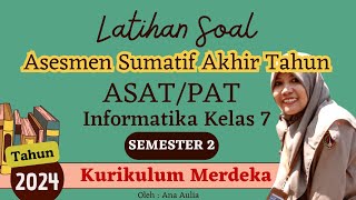 Latihan Soal ASAT/PAT Informatika Kelas 7 Semester 2 Kurikulum Merdeka Bagian Kedua (Ke-2) - Th 2024