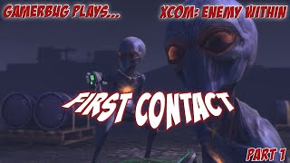 Gamerbug Plays... Xcom: Enemy Within - First Contact (Part 1)