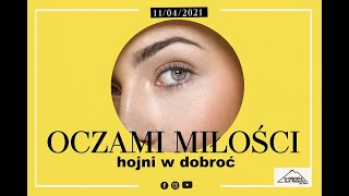 OCZAMI MIŁOŚCI hojni w dobroć | Arkadiusz Krzywodajć | 11.04.2021r.