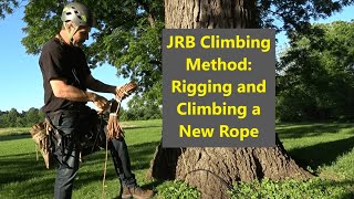 JRB Tree Climbing Method: Rigging and Climbing a New Rope