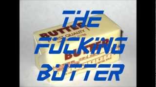 YOU SPILLED BUTTER?!