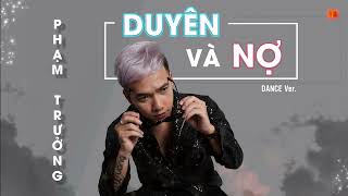 Duyên Và Nợ - Remix | Phạm Trưởng