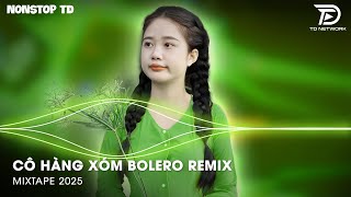 Bolero Remix Tiktok - LK Nhạc Trữ Tình Bolero Remix Tiktok Hay Nhất - Cô Hàng Xóm Remix Tiktok