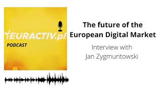 The future of the European Digital Market (Interview with Jan Zygmuntowski)