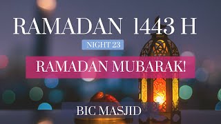 TARAWEEH - 23RD NIGHT OF RAMADAN 2022 - BIC MASJID