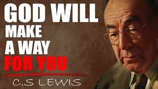 CS Lewis WARNING: STOP WORRYING and Trust God To Make A Way For You