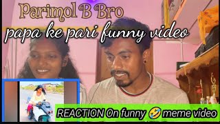 Funny Papa ki pari🤣REACTION VIDEOS // funny viral  video | Parimol B Bro vlogs video