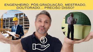 Engenharia Civil: Pós-Graduação, Mestrado, Doutorado... Preciso Disso?