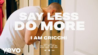 I AM Cricchi - Say Less Do More