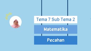 Kelas 2 Tema 7 subtema 2 matematika (Pecahan sebagai bagian dari keseluruhan)