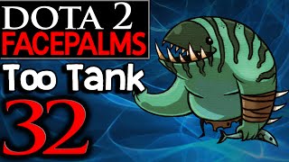 Dota 2 Facepalms #32 - Too Tank