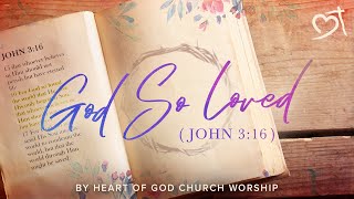 God So Loved (John 3:16)  [Official Lyric Video] | Heart of God Church