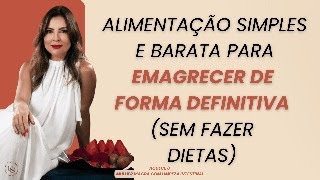 ALIMENTAÇÃO SIMPLES E BARATA PARA EMAGRECER DE FORMA DEFINITIVA (SEM FAZER DIETAS)