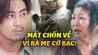 Mẹ ĐOẢNG đẩy con trai ra đường ở vì thói ham mê lô đề CỜ BẠC | Khép Mắt Chờ Ngày Mai | VTV