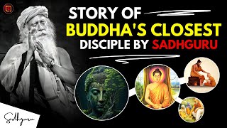 Story of Buddha's Closest Disciple BY Sadhguru