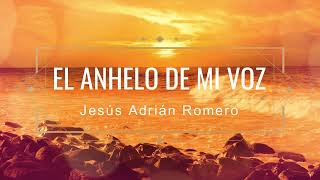 Jesús Adrián Romero - El anhelo de mi voz. #Worship #Alabanza #músicaCristiana