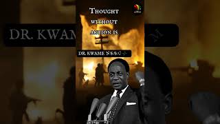 Kwame Nkrumah - Action without thought is empty. Thought without action is blind