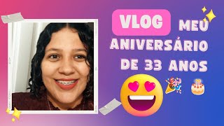 Vlog: Meu aniversário de 33 anos🎉🥳| um dia comigo| muita comilança e alegria ❤️