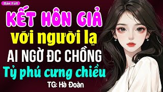 Kết hôn giả với người lại được chồng tỷ phú cưng chiều: Đọc truyện đêm khuya