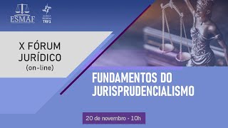 X Fórum Jurídico - Fundamentos do Jurisprudencialismo