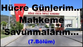 HÜCRE GÜNLERİM... (MAHKEME SAVUNMALARIM)-(7.Bölüm)