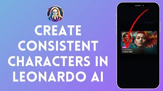 How to Create Consistent Characters in Leonardo AI (2024) | Leonardo AI Tutorial