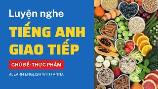 Luyện nghe Tiếng Anh giao tiếp - Chủ đề THỰC PHẨM (Food)