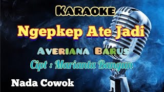 NGEPKEP ATE JADI | AVERIANA BARUS | KARAOKE LAGU KARO | NADA COWOK