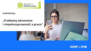 Konferencja pt. „Problemy zdrowotne i niepełnosprawność a praca” - CIOP-PIB