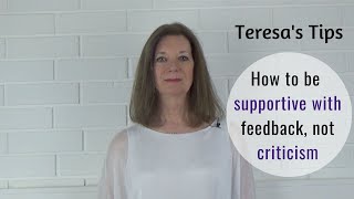 How to be supportive with feedback, not criticism