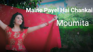 Maine Payel hai chhankai || Dance Cover By : Moumita || Dance With Moumita.