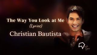 Christian Bautista -  The Way You Look at Me (Lyrics)