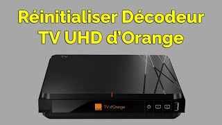 Comment réinitialiser décodeur Orange TV UHD