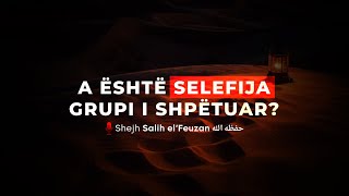 A është selefija grupi i shpëtuar? | Shejh Salih elFeuzan