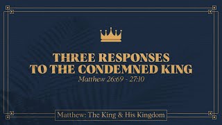 Alex Schroeder, "Three Responses to the Condemned King" - Matthew 26:69 - 27:10