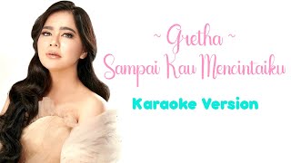 Gretha - Sampai Kau Mencintaiku (Karaoke Version)