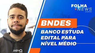 Concurso BNDES: banco confirma estudos para edital de nível médio | Notícias [Folha News] #aovivo