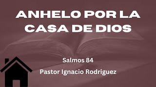 Enero 14/ Anhelo por la casa de Dios// Pastor Igncio Rodriguez