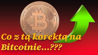 Co z tą korektą na Bitcoinie??