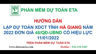 LẬP DỰ TOÁN XDCT TỈNH HÀ GIANG NĂM 2022 THEO ĐƠN GIÁ 45/QĐ-UBND CÓ HIỆU LỰC 11/01/2022