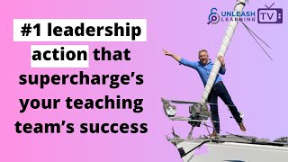 #1 leadership action that supercharges your teaching team’s success