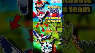 Using Ash ultimate Hoenn team #youtubeshorts #shorts #pokemon #pokemongo