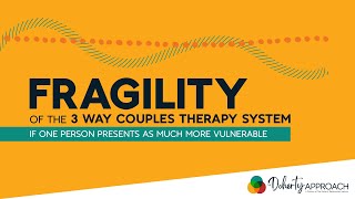 Fragility of the 3 Ways Couples Therapy System if One Person Presents As Much More Vulnerable